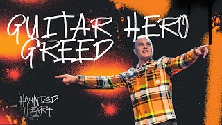 Guitar Hero Greed | Haunted Heart | Pastor Daniel Voss