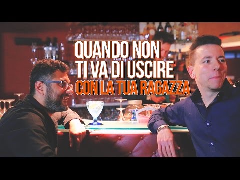 QUANDO NON TI VA DI USCIRE CON LA TUA RAGAZZA