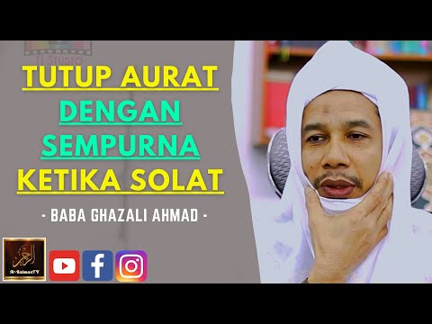 Baba Ghazali Ahmad - TUTUP AURAT DENGAN SEMPURNA KETIKA SOLAT
