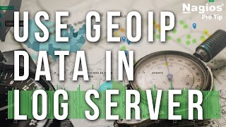 Use geoip data in Log Server - Nagios Pro Tip