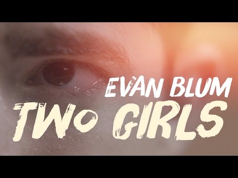 Two Girls By Evan Blum (OFFICIAL MUSIC VIDEO)