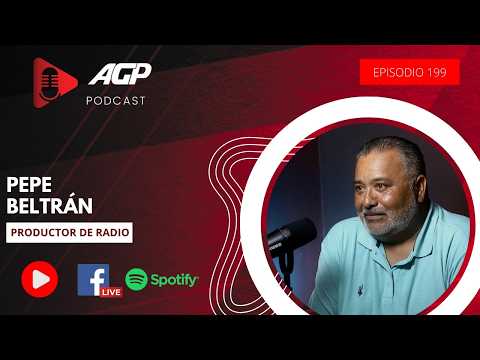 AGP Podcast | Ep. 199 | Pepe Beltrán, Productor de radio