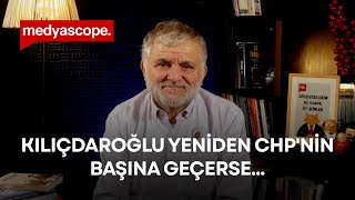 Ruşen Çakır yorumladı: Diyelim ki mahkeme Kılıçdaroğlu'nu yeniden CHP'nin başına geçirdi...