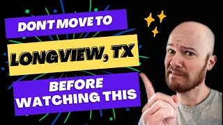 Are You Thinking of Moving to Longview, TX This Video Reveals 5 Things You NEED to Know!