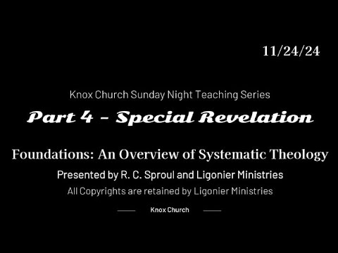 #4 Special Revelation – Foundations- An Overview of Systematic Theology-  Knox Sunday Night 11/24/24