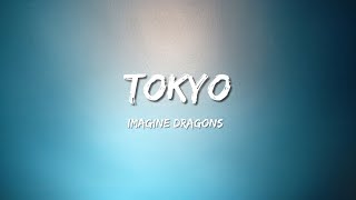 Tokyo - Imagine Dragons (Lyrics)