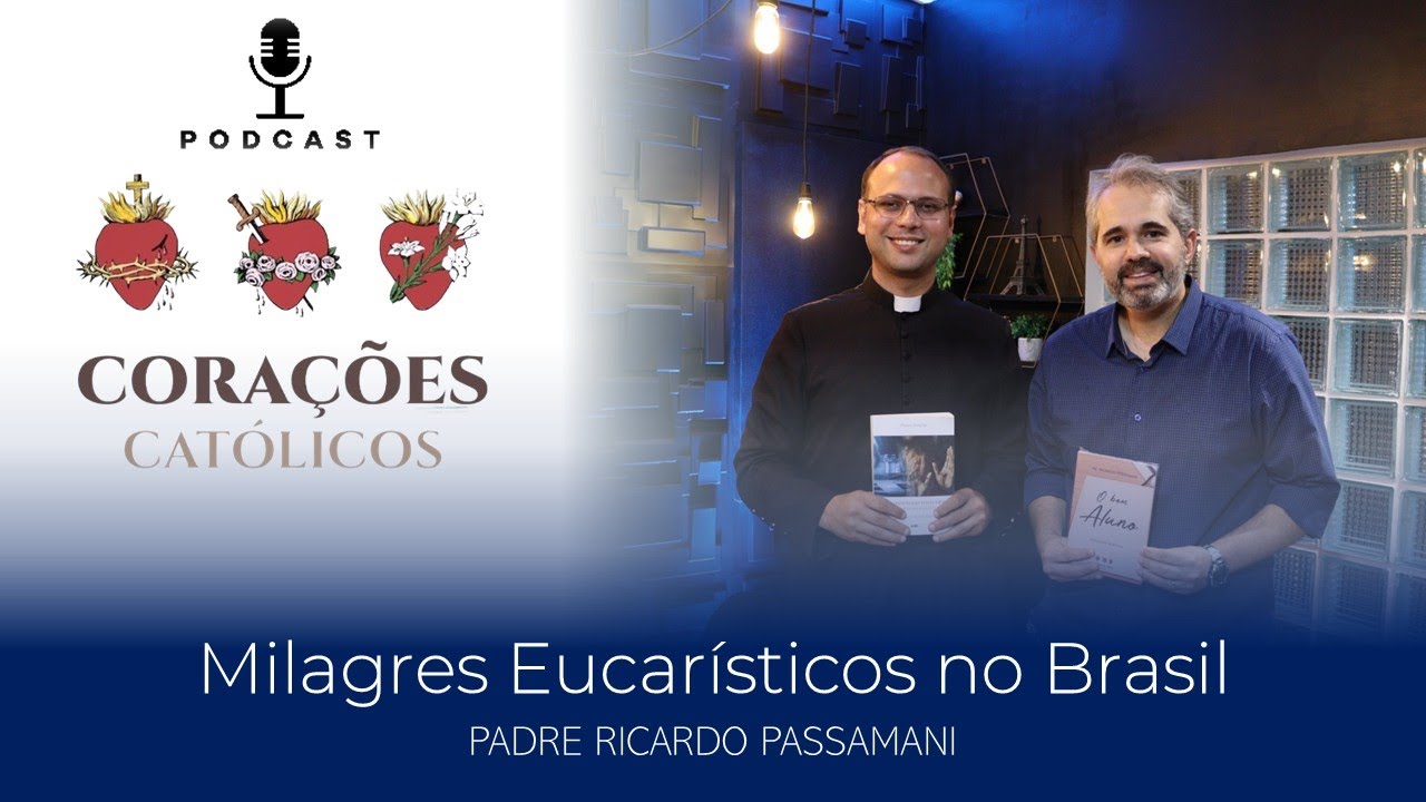 MILAGRES EUCARÍSTICOS - Um Testemunho da Presença de Deus - PodCast Corações Católicos