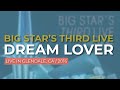 Big Star’s Third Live - Dream Lover (Live in Glendale 2016) (Official Audio)