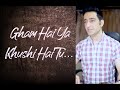 Gham Hai Ya Khushi Hai Tu Meri Zindagi Hai Tu By Sachin Sharma Cover