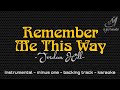 REMEMBER ME THIS WAY [ JORDAN HILL ] INSTRUMENTAL | MINUS ONE
