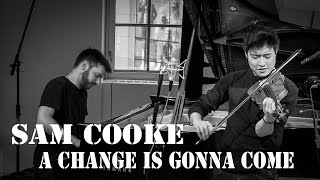 A Change is Gonna Come - Sam Cooke - Violin/Piano Cover  - Charles Yang &amp; Peter Dugan