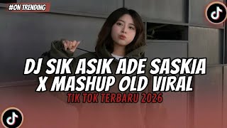 Download lagu DJ SIK ASIK ADE SASKIA X MASHUP OLD VIRAL TIK TOK TERBARU 2026 mp3