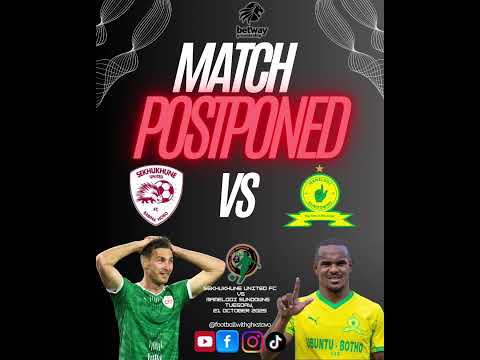 Match Postponed Sekhukhune United vs Mamelodi Sundowns game has been postponed new date TBC