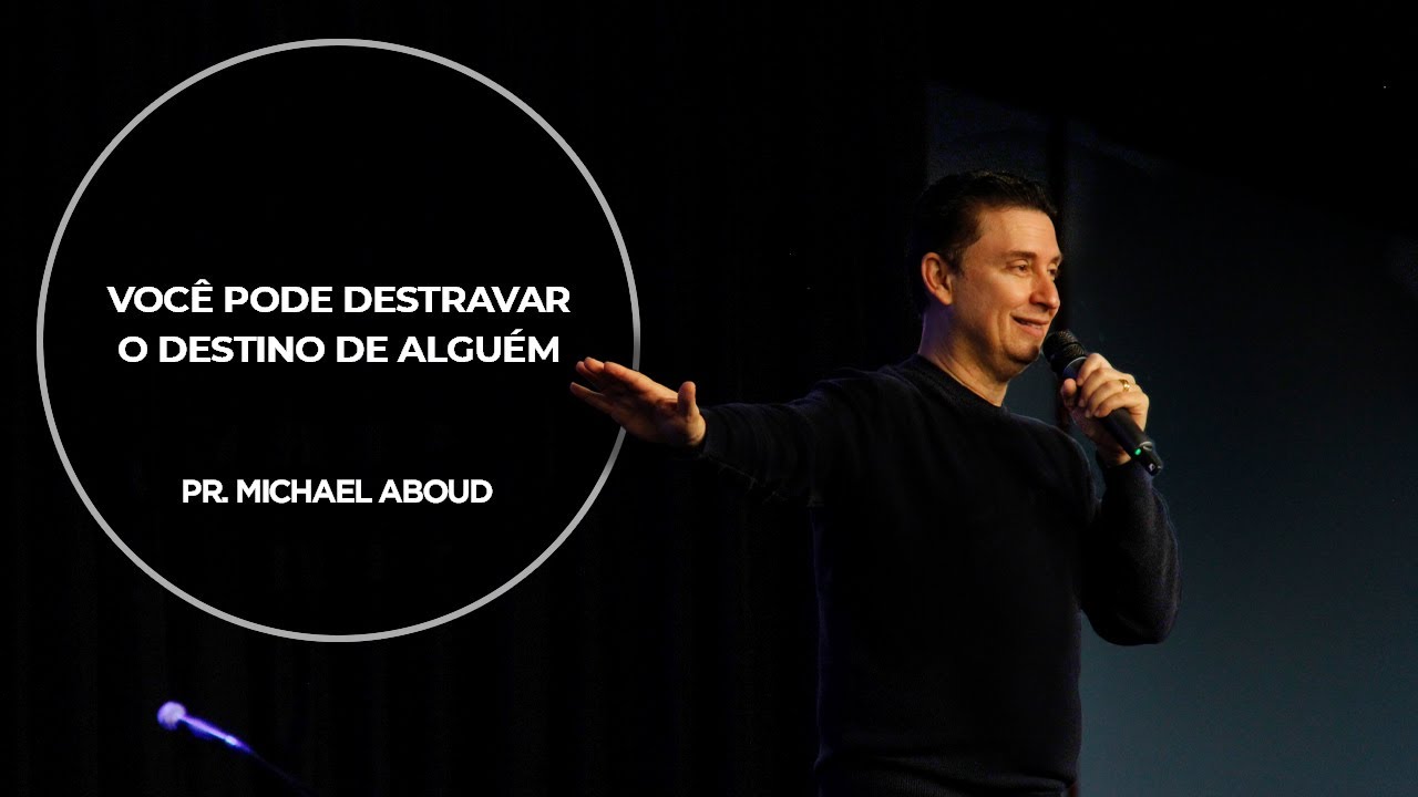 Pr. Michael Aboud - VOCÊ PODE DESTRAVAR O DESTINO DE ALGUÉM