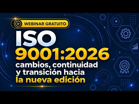 Webinar ISO 9001:2026: Cambios , continuidad y transición hacia la nueva edición