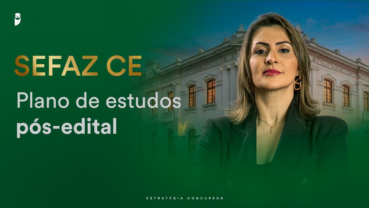 Concurso SEFAZ CE: Plano de estudos pós-edital