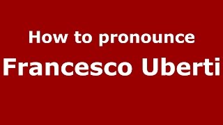 How to pronounce Francesco Uberti