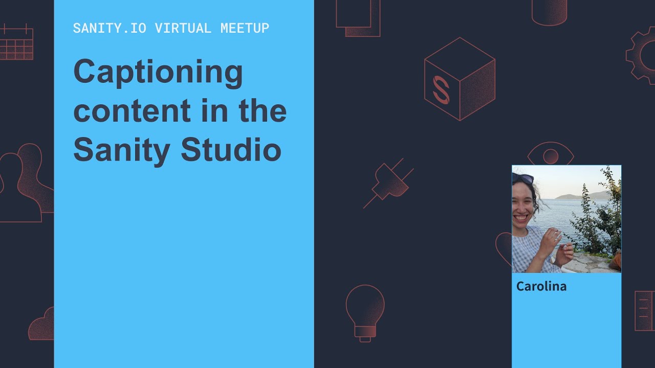 Captioning content in the Sanity Studio - Carolina (Sanity Virtual Meetup)