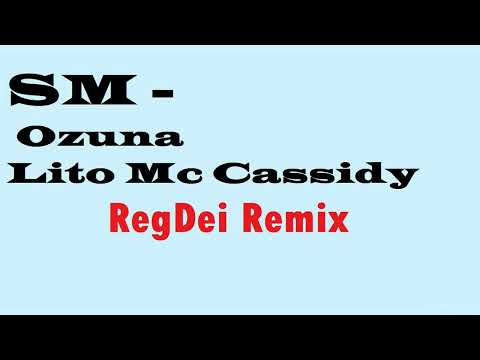SM - Ozuna  Lito Mc Cassidy ( RegDei Remix )