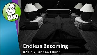 BMO Endless Becoming 2_running as far as we can!