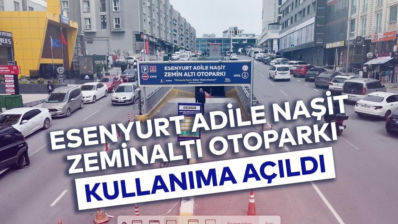 ESENYURT ADİLE NAŞİT ZEMİNALTI OTOPARKI KULLANIMA AÇILDI