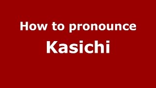 How to pronounce Kasichi