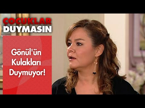 Gönül'ün kulakları duymuyor! - Çocuklar Duymasın