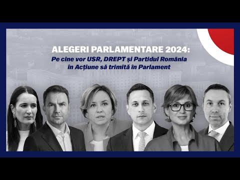 ALEGERI PARLAMENTARE 2024: Pe cine vor USR, DREPT și România în Acțiune să trimită în Parlament?