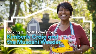 Meet the Top 6: Kimberly Craig and the Musashi Weeder | MAKING IT… WITH LOWE'S (Round 2)