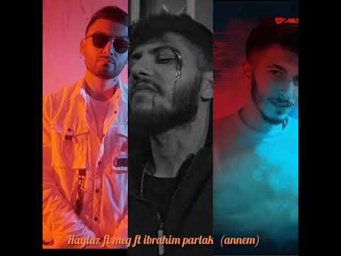 Haylaz ft meg ft ibrahim parlak (annem)
