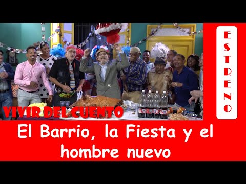 Vivir del Cuento EL BARRIO, LA FIESTA Y EL HOMBRE NUEVO (Estreno 30 Diciembre 2019)