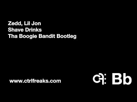 Zedd, Lil Jon - Shave Drinks (Tha Boogie Bandit Bootleg)