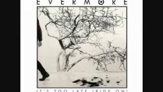 Evermore - It&#39;s Too Late