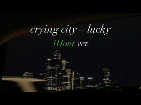 Crying City - Lucky (1hour Ver.)