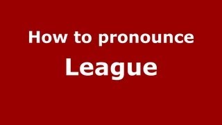 How to pronounce League