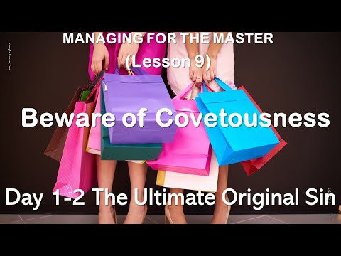 SS23, Q1  MANAGING FOR THE MASTER (Lesson 9)Beware of Covetousness Day 1-2 The Ultimate Original Sin
