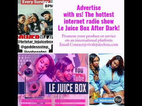 Advertise with us! The hottest internet radio show Le Juice Box After Dark!