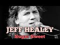 JEFF HEALEY  Sugar Sweet