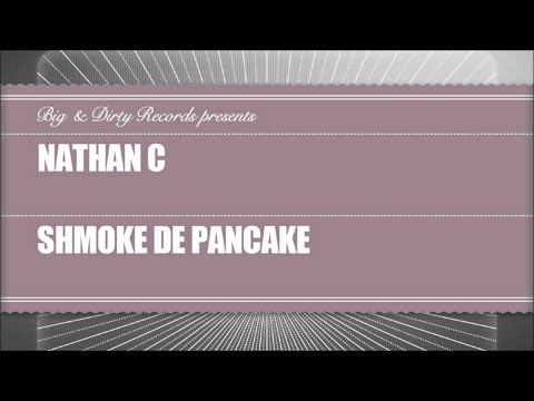 Nathan C - Shmoke de Pancake (Original Mix) [Big & Dirty Recordings]