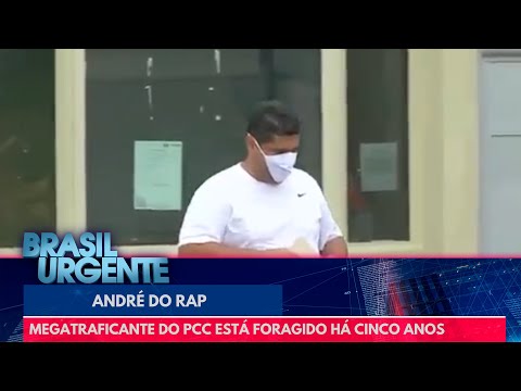 André do Rap: megatraficante do PCC está foragido há cinco anos | Brasil Urgente
