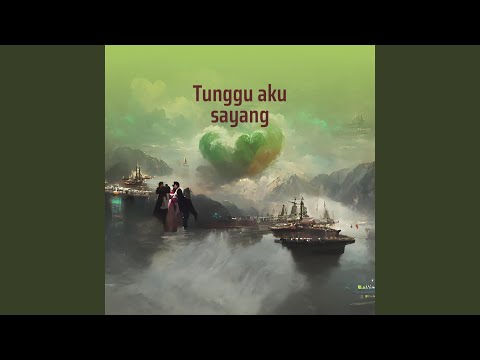 Tunggu Aku Sayang