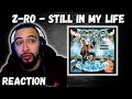 REACTION!🔥Z-RO: Still in my Life