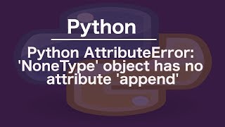 Python AttributeError: 'NoneType' object has no attribute 'append'