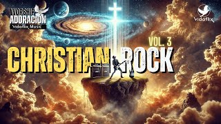 🔥 Christian Rock Vol. 3 | Powerful Music to Uplift Your Faith ✨