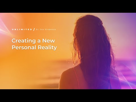 Creating a New Personal Reality – Part 1 | Dr Joe Dispenza
