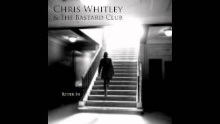 Chris Whitley & The Bastard Club -  I Go Evil