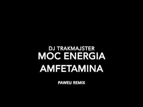 Trakmajster - Moc Energia Amfetamina [Paweu Remix]