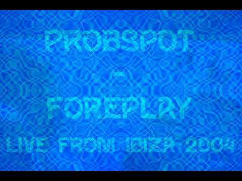 Probspot - Foreplay (Live From Ibiza 2004)