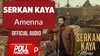 Serkan Kaya - Amenna - ( Official Audio )