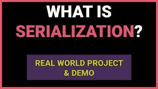 What is Serialization - EXPLAINED (real world demo)